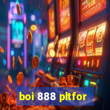 boi 888 pltfor
